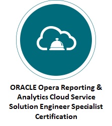 Certification - ORACLE Opera Reporting & Analytics Cloud Service Solution Engineer Specialist